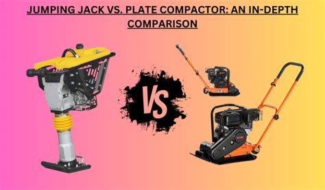 Jumping Jack Vs Plate Compactor An In Depth Comparison Vevor Blog