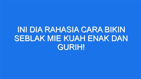 Ini Dia Rahasia Cara Bikin Seblak Mie Kuah Enak Dan Gurih