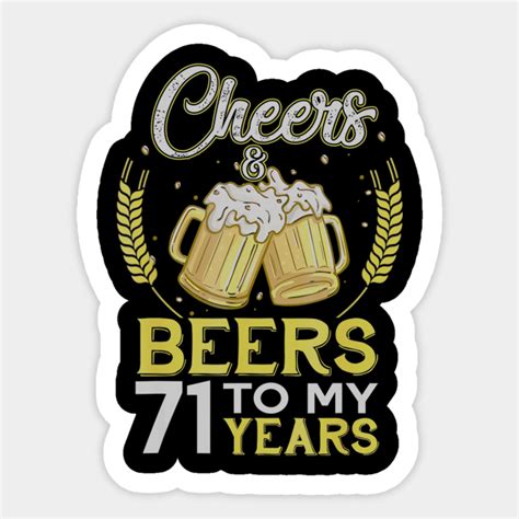 Cheers And Beers To My 71 Years Old 71st Birthday T Cheers And