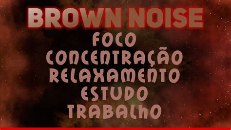 Brown Noise Para Foco Concentra O Estudar Trabalhar Relaxar