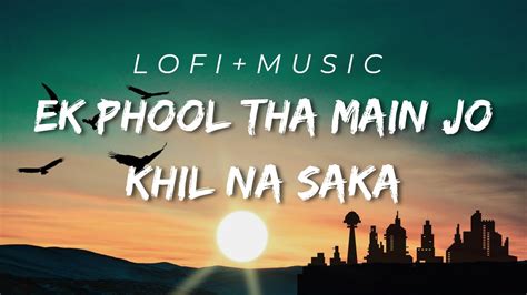 Ek Fhool Tha Main Jo Khil Na Saka Main Khuda Ko Bataunga Lofi Music