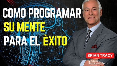 Brian Tracy Seminario Fenix Módulo 9 Aprenda a Programar Su Mente