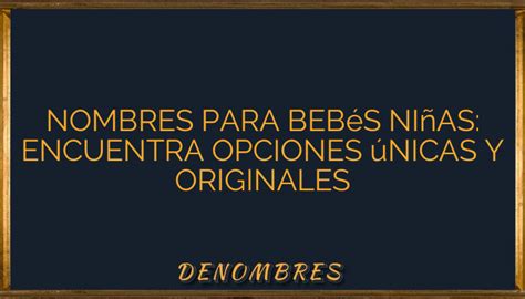 Nombres para bebés niñas Encuentra opciones únicas y originales