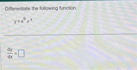 Solved Differentiate The Following Function Y X9ex Dxdy