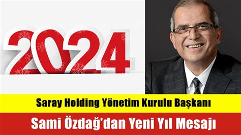 Saray Holding Yönetim Kurulu Başkanı Sami Özdağ dan Yeni Yıl Mesajı