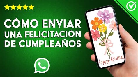 C Mo Enviar Una Felicitaci N De Cumplea Os En Whatsapp Las Mejores