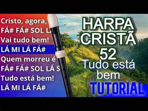 Harpa Cristã 52 Tudo está bem Cifra melódica Joanir Produções