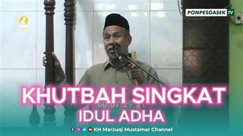 Khutbah Singkat Menit Idul Adha H Kh Marzuqi Mustamar