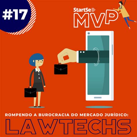 MVP 17 Lawtechs rompendo a burocracia no mercado jurídico StartSe