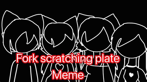 Fork Scratching Plate Meme Ft My Friends YouTube