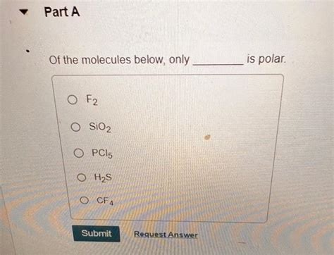 Solved Of The Molecules Below Only Is Polar F2 Sio2 Pcl5