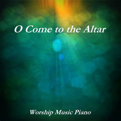 O Come to the Altar” álbum de Worship Music Piano en Apple Music