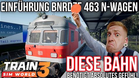 DIESE BAHN BENÖTIGT ABSOLUTES GEFÜHL Einführung BNRDZF 463 N WAGEN