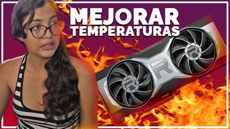 Como Mejorar Y Bajar La Temperatura De Nuestra Tarjeta De Video Gpu