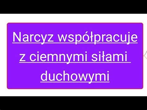 Narcyz współpracuje z ciemnymi siłami duchowymi O tym psychologia nie