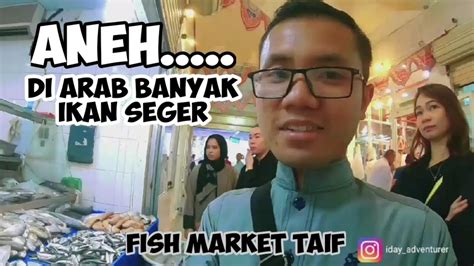 Suasana Pasar Ikan Di Arab Fish Market Taif Saudi Arabia Youtube