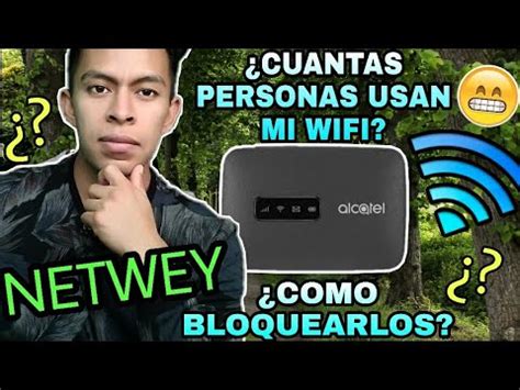 COMO SABER QUIEN ESTA CONECTADO A MI WIFI NETWEY Y COMO BLOQUEARLOS