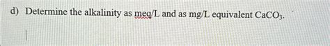 Solved D Determine The Alkalinity As Meql And As Mgl Chegg