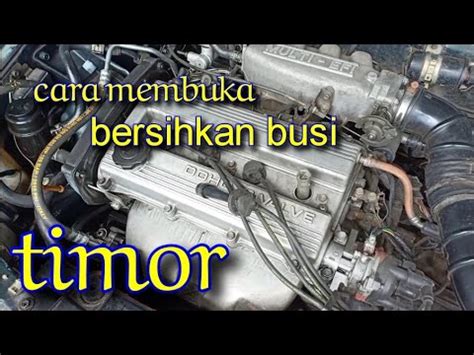 Cara Membersihkan Busi Mobil Timor Tutorial Membuka Busi Mobil Youtube