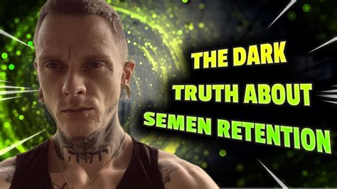 The Dark Truth About Semen Retention Youtube