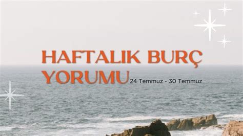 Haftalık Burç Yorumları 24 Temmuz Haftası Fal Sepeti Blog