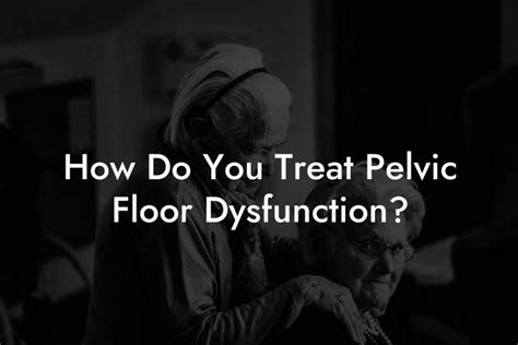 How Do You Treat Pelvic Floor Dysfunction Glutes Core And Pelvic Floor