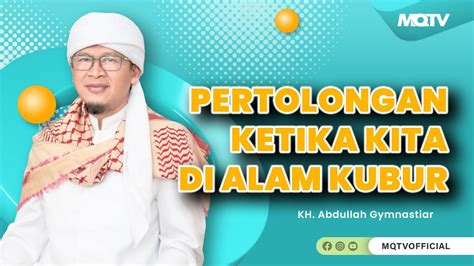 Pertolongan Ketika Kita Di Alam Kubur Kajian Aagym Youtube