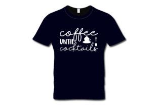 Coffee Until Cocktails T Shirt Design Graphic By Aroy Creative