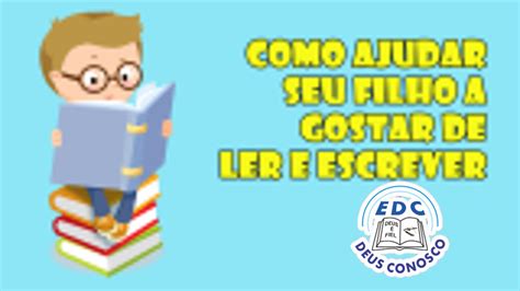 Como Ajudar Seu Filho A Gostar De Ler E Escrever