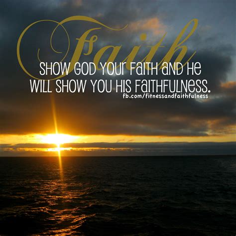 Show God Your Faith And He Will Show You His Faithfulness Hes Good