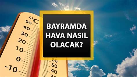 Bayram Tat L Hava Durumu Bayramda Hava Nas L Olacak Kurban