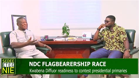 Kwabena Diffuor Readiness To Contest Ndc Presidential Primaries Sedea