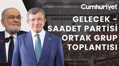 Canli Saadet Gelecek Partisi Ortak Grup Toplant S Youtube