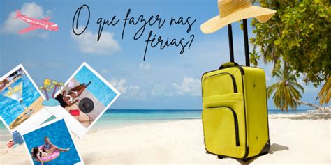 Férias O Que Fazer - O que fazer nas férias?