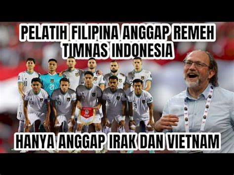 Pelatih Baru Filipina Anggap Remeh Timnas Indonesia Youtube