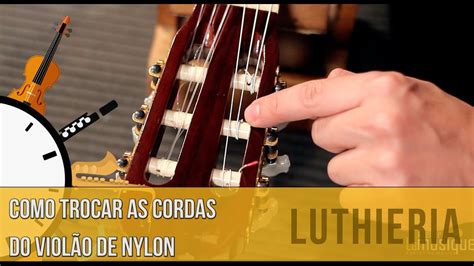 Como trocar as cordas do violão de nylon Dica do Minuto 174 YouTube