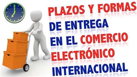 Plazos Y Formas De Entrega En El Ecommerce Internacional V Deo De