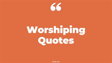 45 Cheering Worshiping Quotes | what is worship, worship inspirational ...