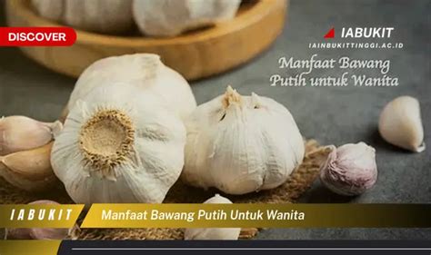 Intip 7 Manfaat Bawang Putih Untuk Wanita Yang Bikin Kamu Penasaran