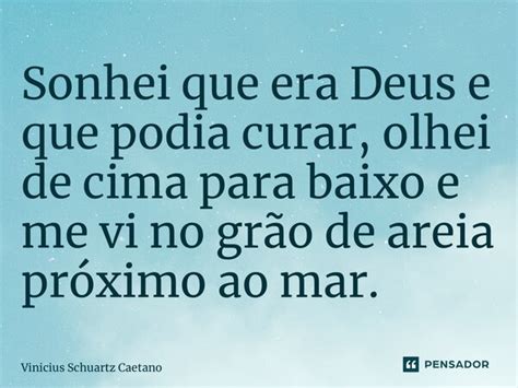 Sonhei Que Era Deus E Que Podia Curar Vinicius Schuartz Caetano