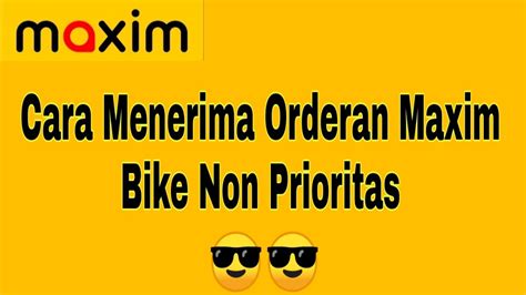 Cara Menerima Orderan Maxim Bike Non Prioritas Maxim Ojek Online