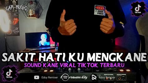 DJ SAKIT HATI KU MENGKANE BOOTLEG TIKTOK TERBARU VIRAL 2023 Edoy