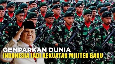 Gemparkan Dunia Indonesia Jadi Kekuatan Militer Baru Yang Mampu Buat