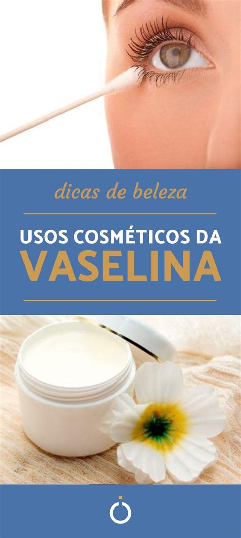 Quais São Os Usos Cosméticos Da Vaselina 8 Passos Vaselina