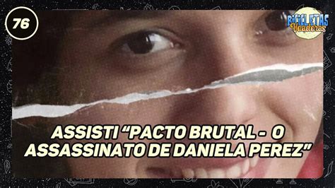 Assisti Pacto Brutal O Assassinato De Daniela Perez SEM SPOILERS