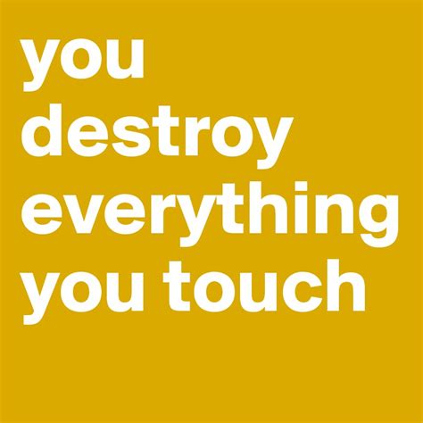 you destroy everything you touch - Post by arieltheoryX on Boldomatic