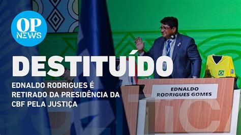 Ednaldo Rodrigues é retirado da presidência da CBF pela Justiça O