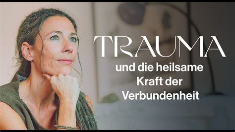 Trauma und heilsame Kraft der Verbundenheit Verena König mit