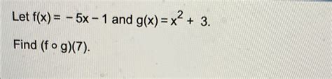 Solved Let F X 5x 1 ﻿and G X X2 3find F G 7