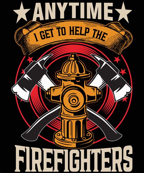 Anytime I Get To Help The Firefighter T Shirt Design 9567226 Vector